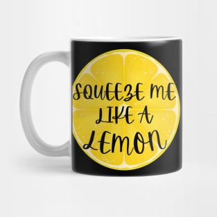 Squeeze Me Like A Lemon Humor Mug